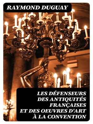 cover image of Les Défenseurs des antiquités françaises et des oeuvres d'art à la Convention